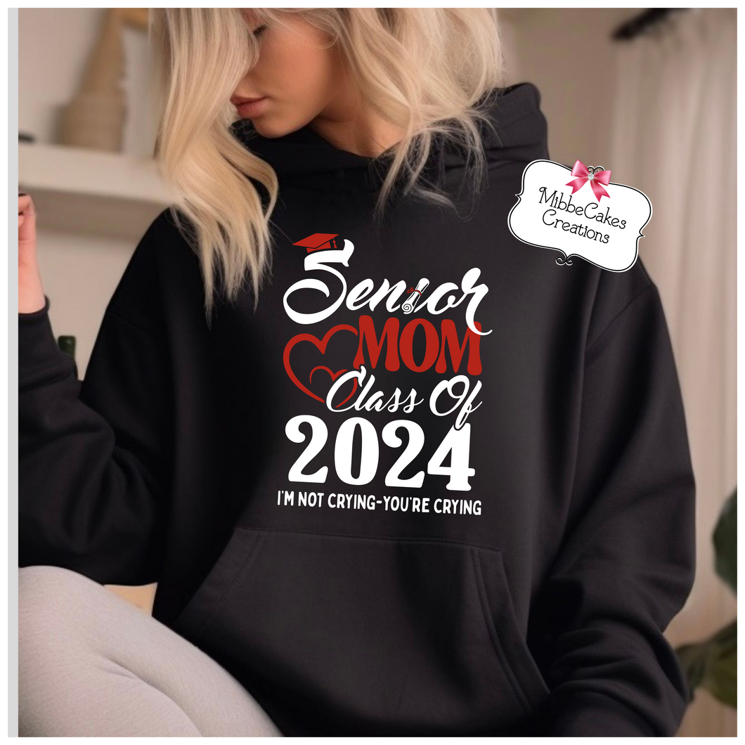 Senior Mom Class of 2024 - I'm not crying you're crying! Hoodie 