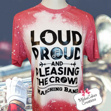 Load image into Gallery viewer, Loud Proud Pleasing the Crowd Marching Band Shirt MADE TO ORDER Bleached Tee T-Shirt Sweatshirt Hoodie
