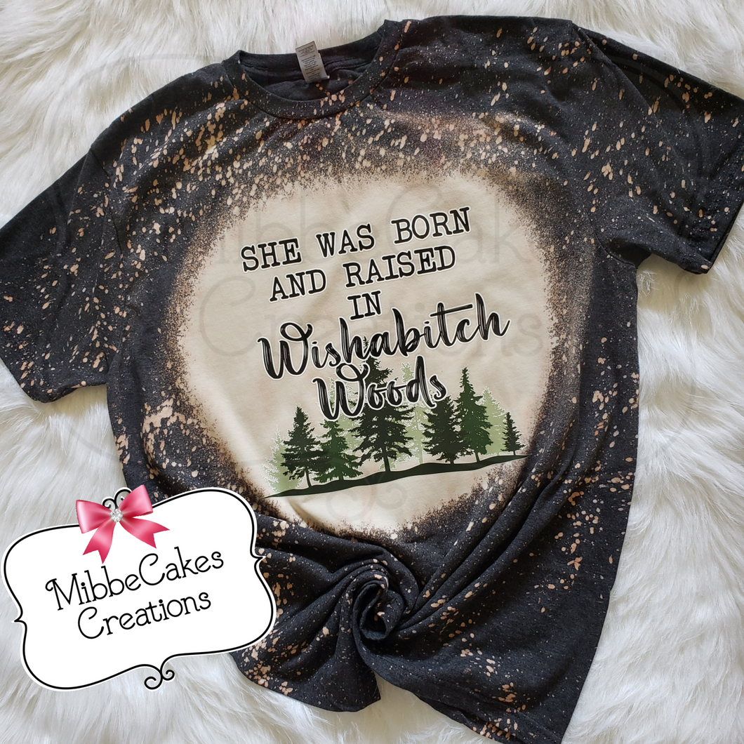 She Was Born and Raised in the Wishabitch Woods Bleached Tee 